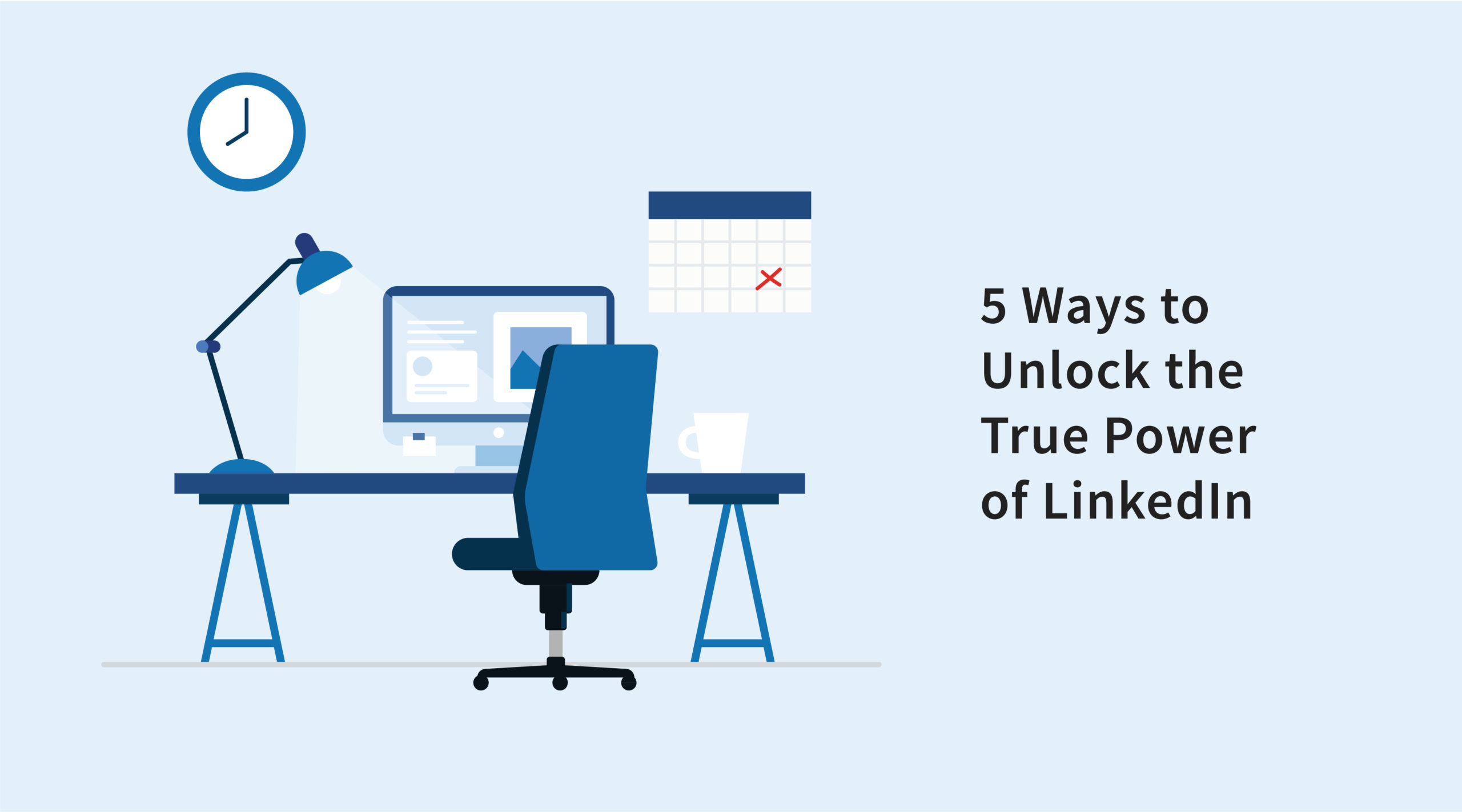 5 Ways to Unlock the True Power of LinkedIn Featured Image